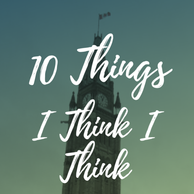 10 THINGS I THINK I THINK