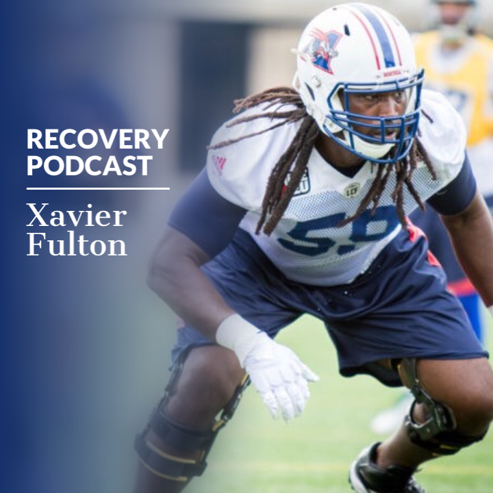 RECOVERY PODCAST: FORMER NFL AND CFL TACKLE XAVIER FULTON